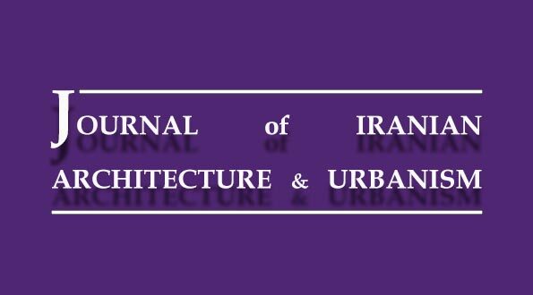 Journal of Iranian Architecture & Urbanism, No 1, Volume 13, Spring & Summer 2022
